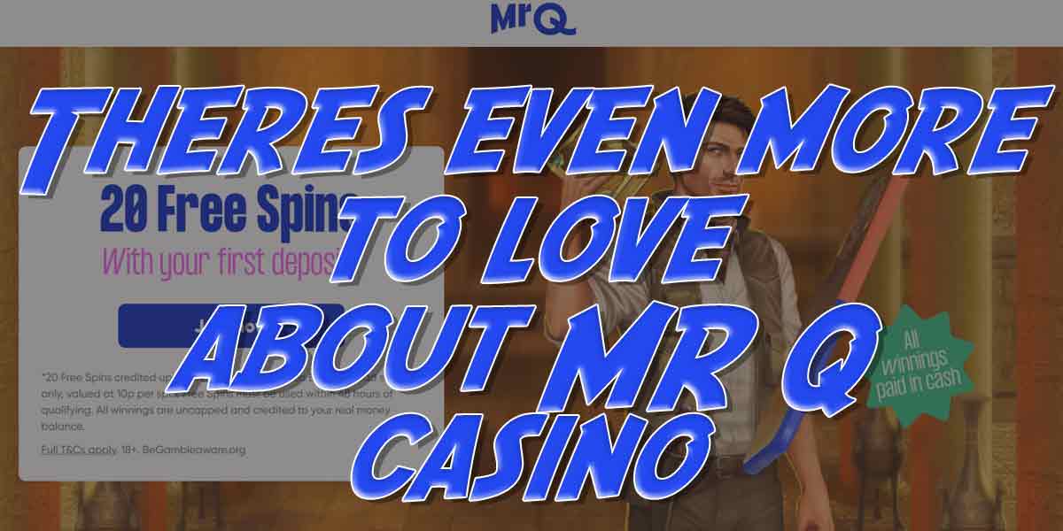There is even more to love about MrQ Casino