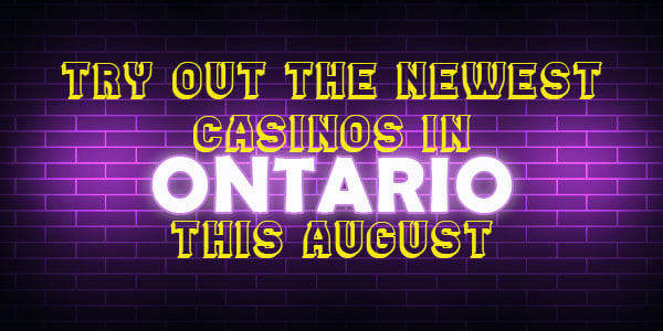 Try out the Newest Casinos in Ontario this August