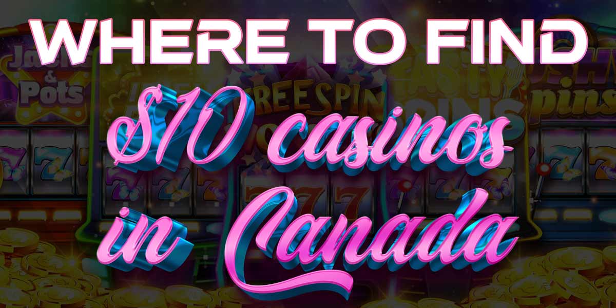 Where Canadians can find great C$10 deposit bonuses