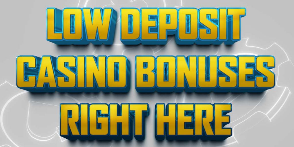 These sites offer you incredible low deposit casino bonuses Minimum Deposit Casinos