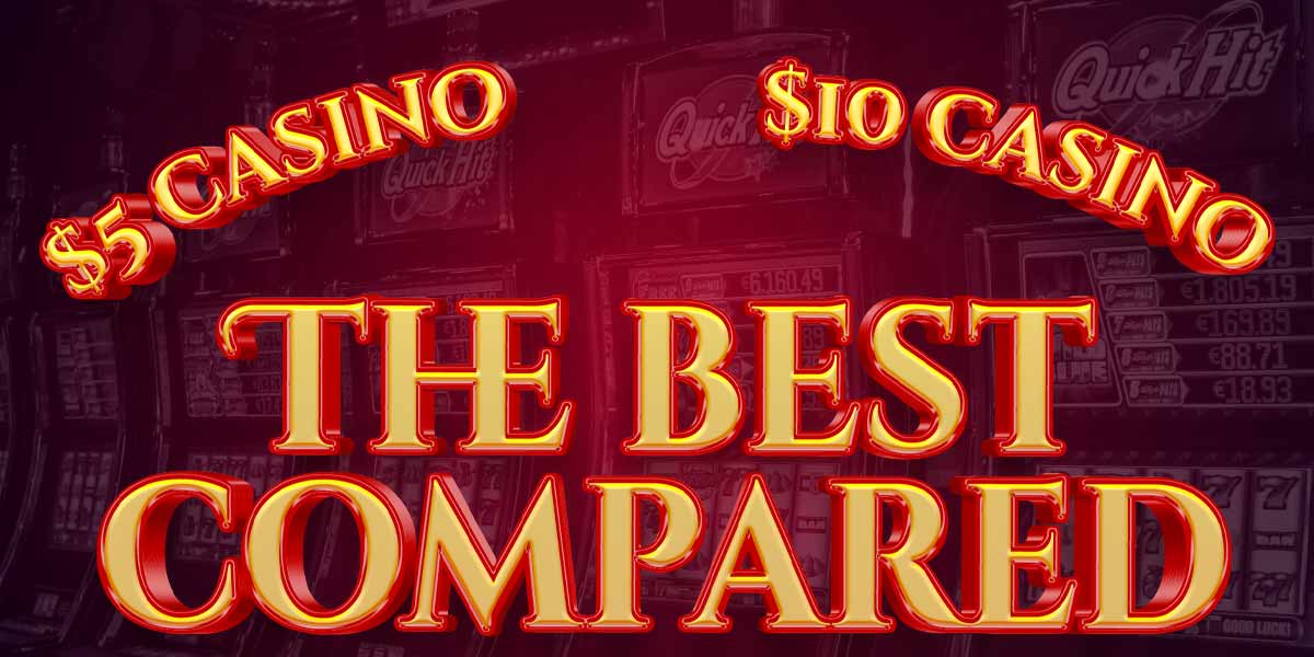 the best 5 dollar and 10 dollar casinos compared