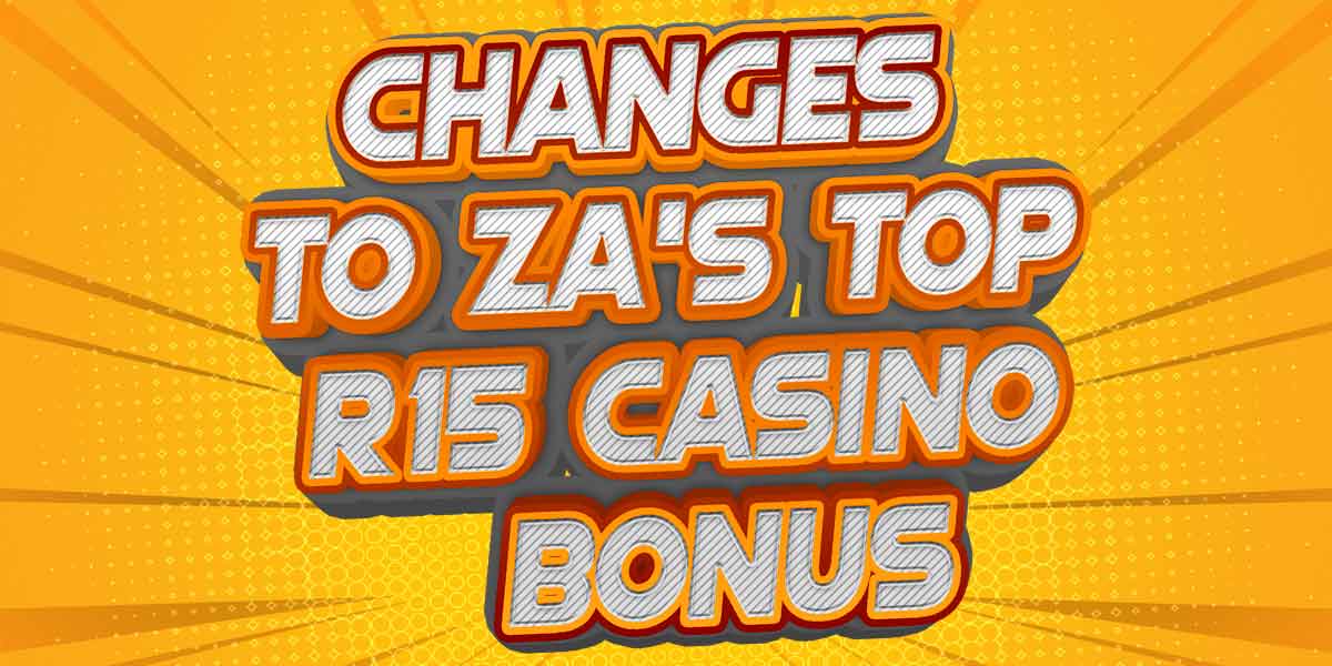 South Africa’s favourite R15 Casino bonus is changing