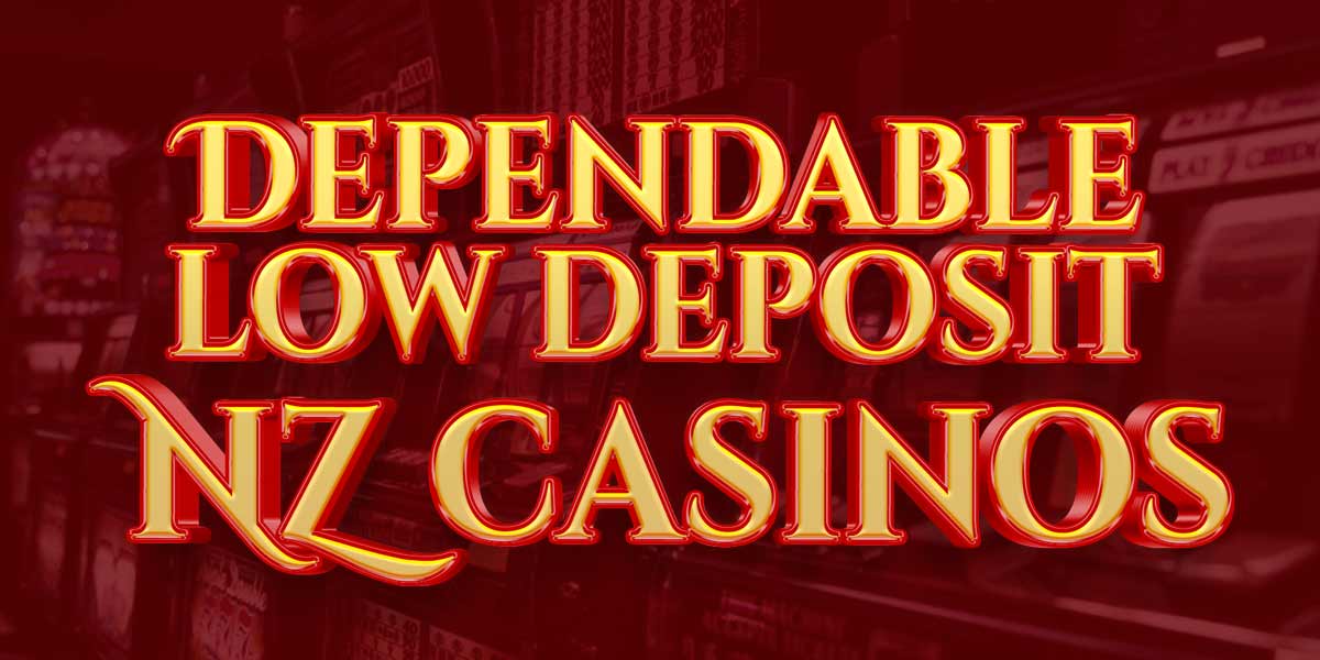 These are the Most Dependable Low Deposit Casinos in NZ