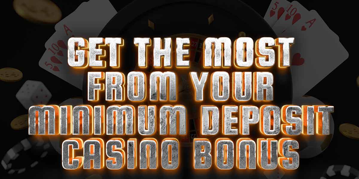 Get the most from your minimum deposit casino bonus in Canada