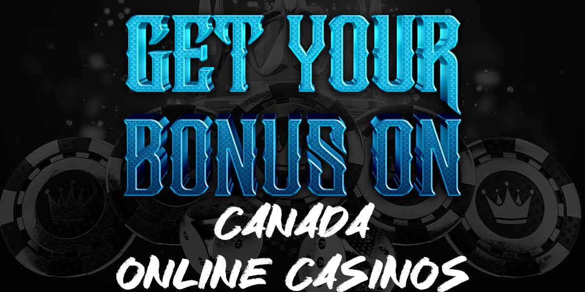 Get your bonus on at canada online casinos