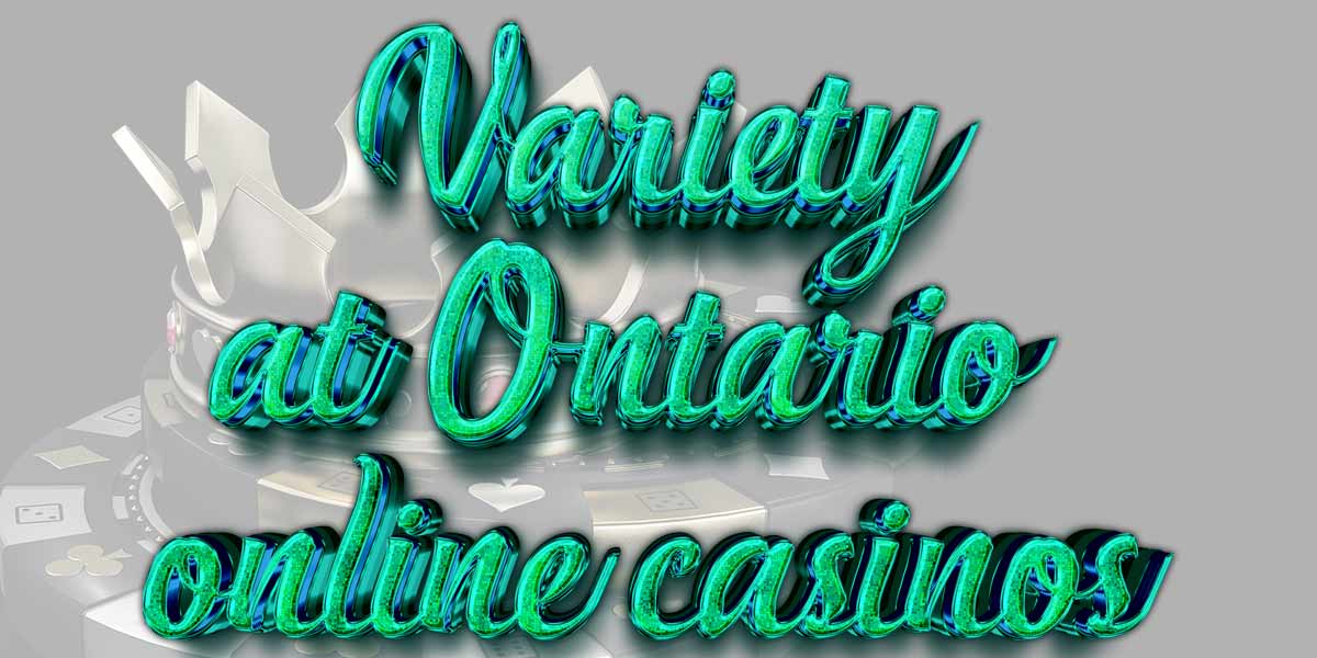 Grt more variety at Ontario Online casinos