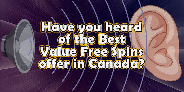 Have you heard of the Best Value Free Spins offer in Canada?