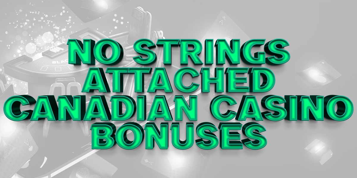 Bonuses without strings attached at these Canadian casinos