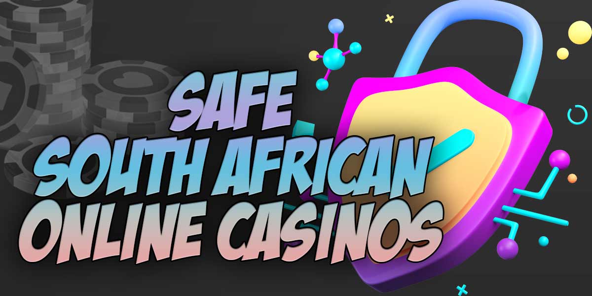 Don’t take a chance, use safe South African Casino Sites