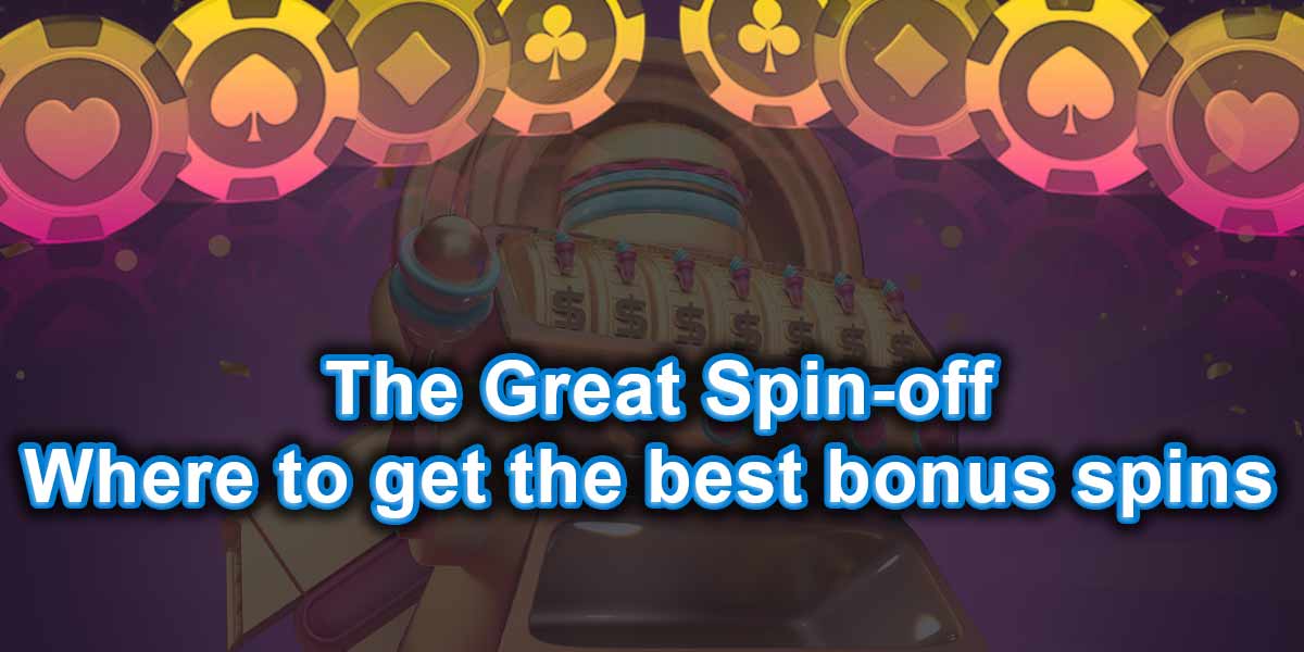 The Great spin off where to get the best bonus spijns at the casino