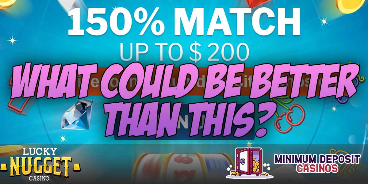 What could be better than lucky nuggets 5 dollar match bonus