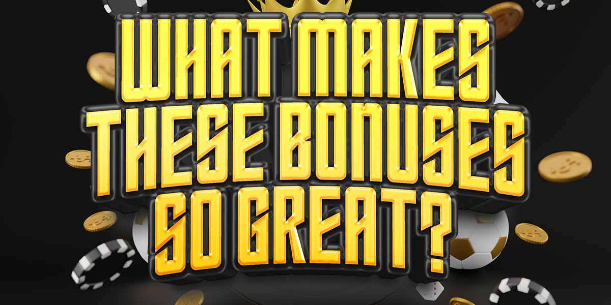Find out why these Casino Bonuses are great