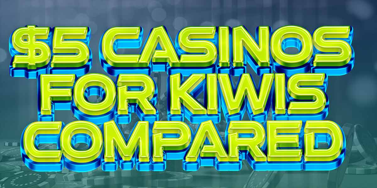 The ultimate Kiwi Casino Comparison for NZ$5 Deposits
