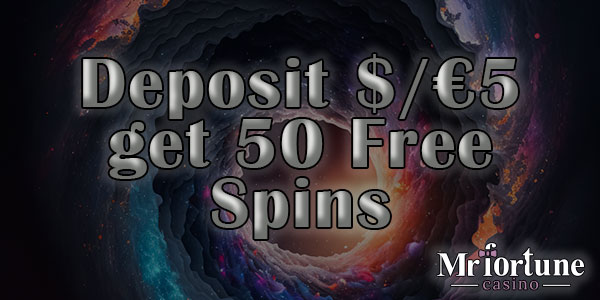 Deposit $/€5 get 50 Free Spins at Mr Fortune casino