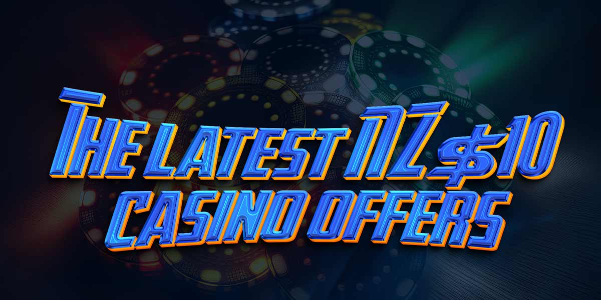 What offers do the latest NZ$10 Deposit Casinos have in store for New Zealanders?