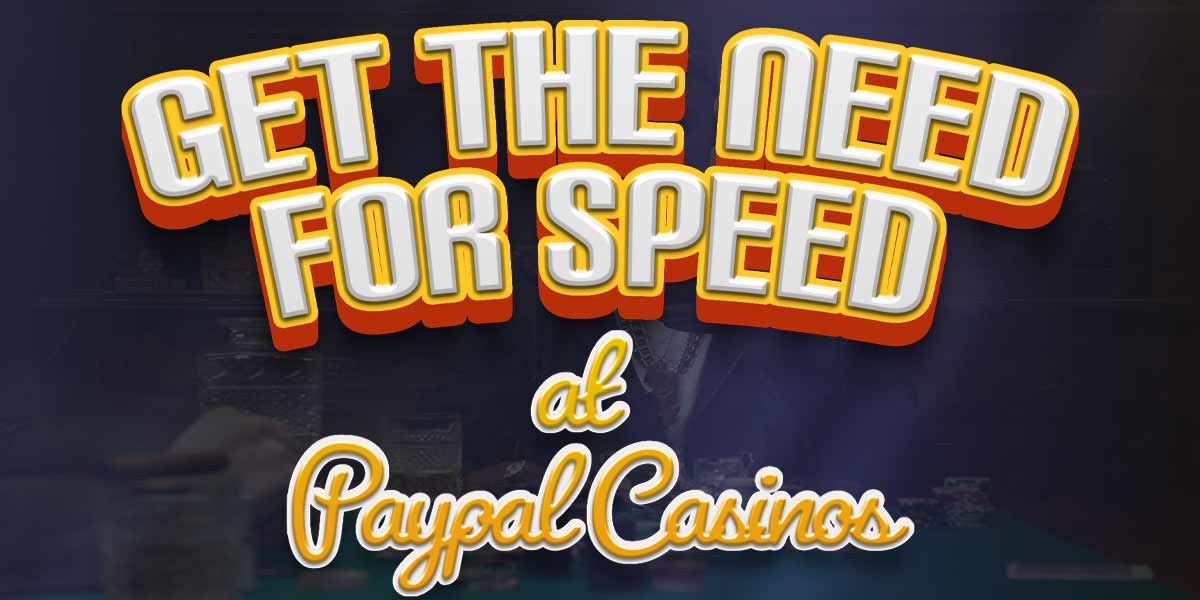 Get the need for speed at these casinos that accept PayPal