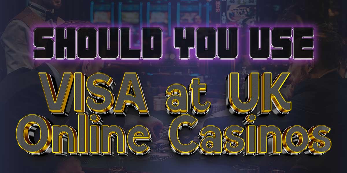 Should you use visa at uk online casinos