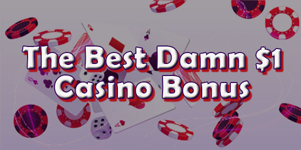 In Search of: The Best Damn $1 Casino Bonus in 2023