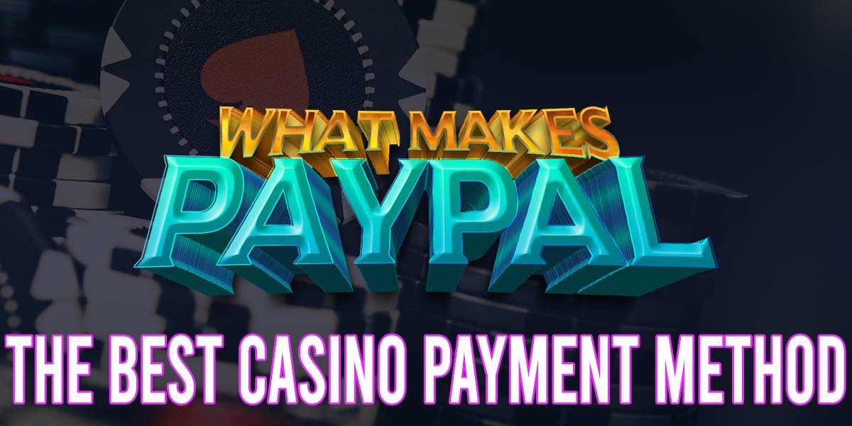 What makes Paypal the best caisno payment method