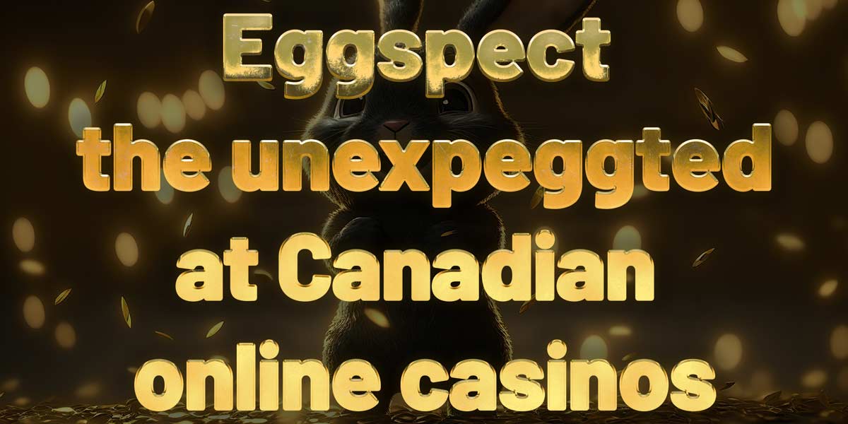 Eggspect the unexpeggted at the best C$1 Casinos in Canada