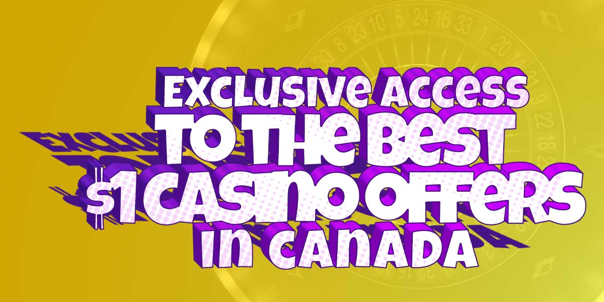 exclsive access to the best 1 dollar casino offers in Canada