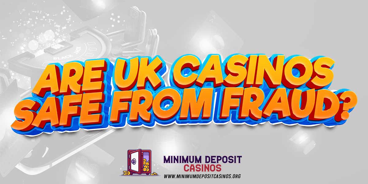 Are UK casinos safe from fraud?