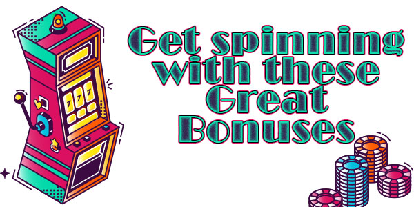 Get spinning with these Great Bonuses
