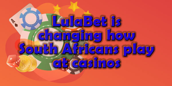 LulaBet is changing how South Africans play at casinos
