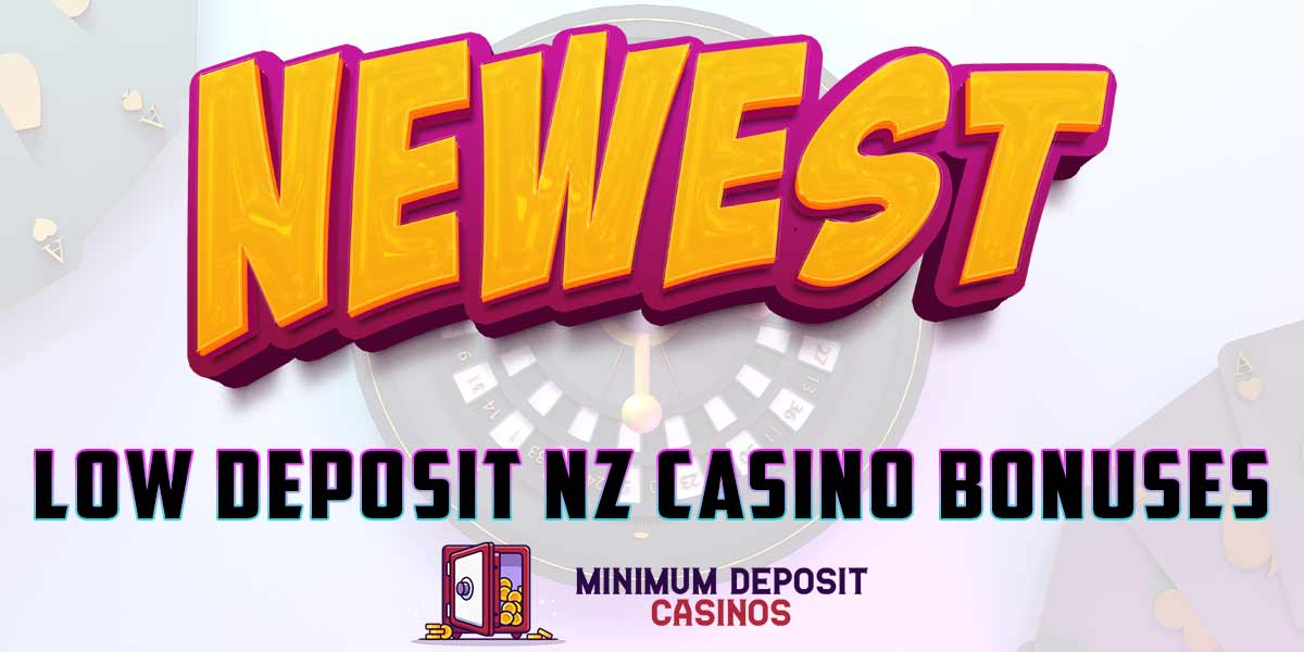 The Newest Low Deposit Bonuses at NZ Casinos in 2023