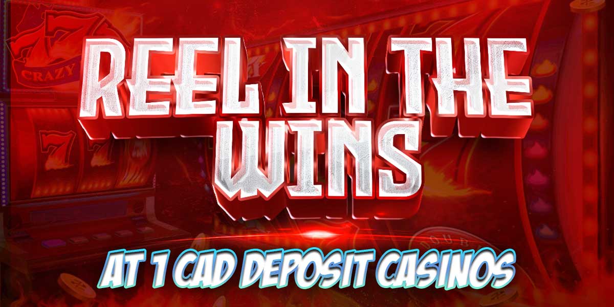 Reel in the wins at 1 cad casinos