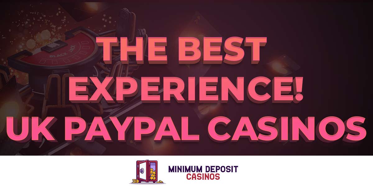 The best experiences at UK paypal casinos