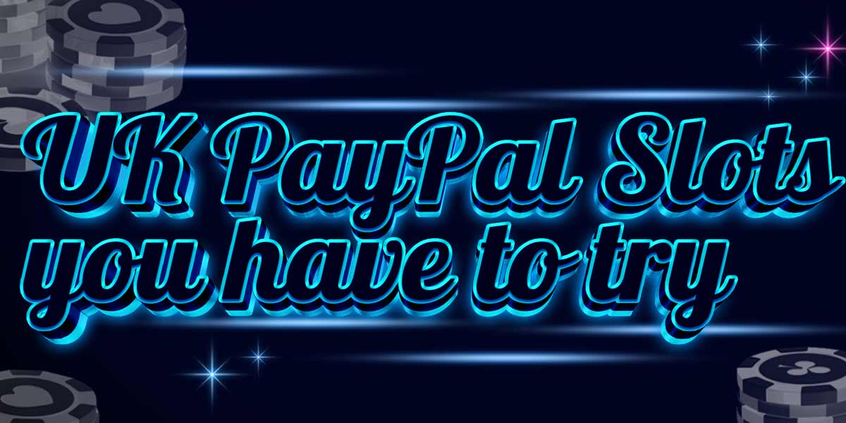 UK Paypal slots you have to try today