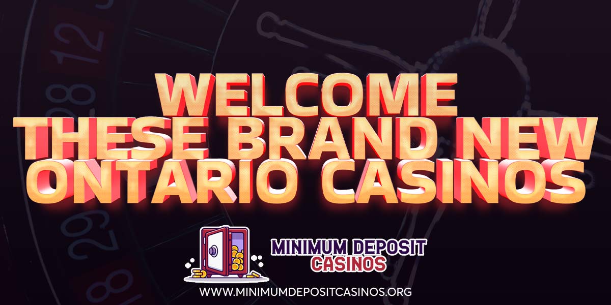 Let’s give a warm welcome to these new brands that have just entered the Ontario Casino Market