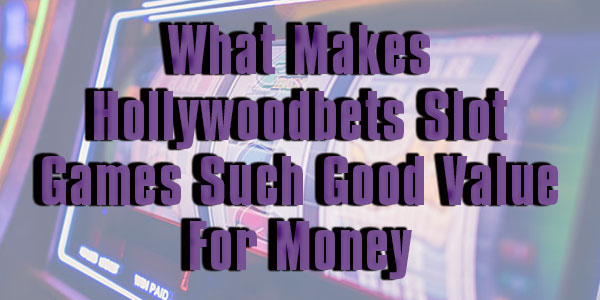 What Makes Hollywoodbets Slot Games Such Good Value For Money 