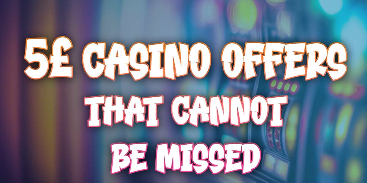 Don’t pass up these 5-pound casino bonuses