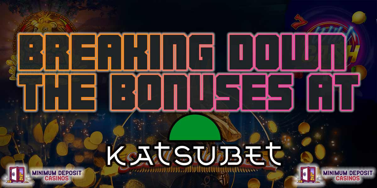 Breaking down the bonuses at katsubet casino