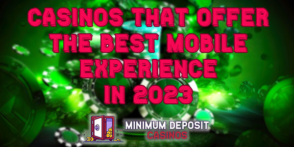 Casinos that offer the best mobile experience in 2023