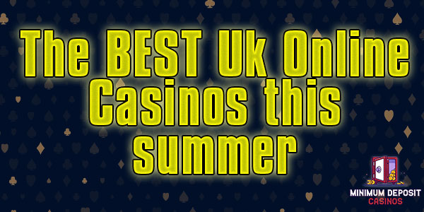 Checking out some of the best UK Online Casinos this summer