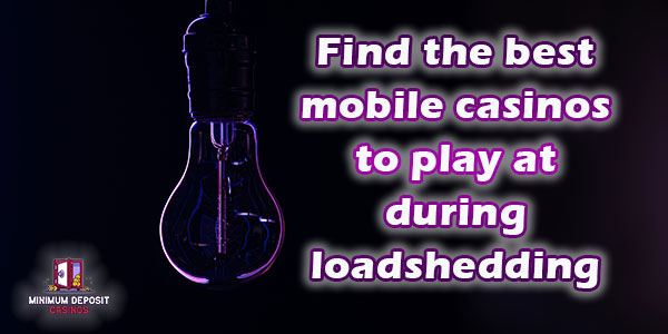 Find the best mobile casinos to play at during loadshedding