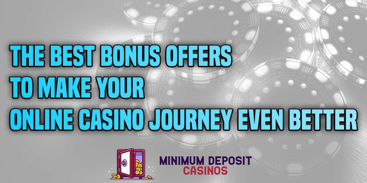 The best bonus offers to make your online casino journey even better