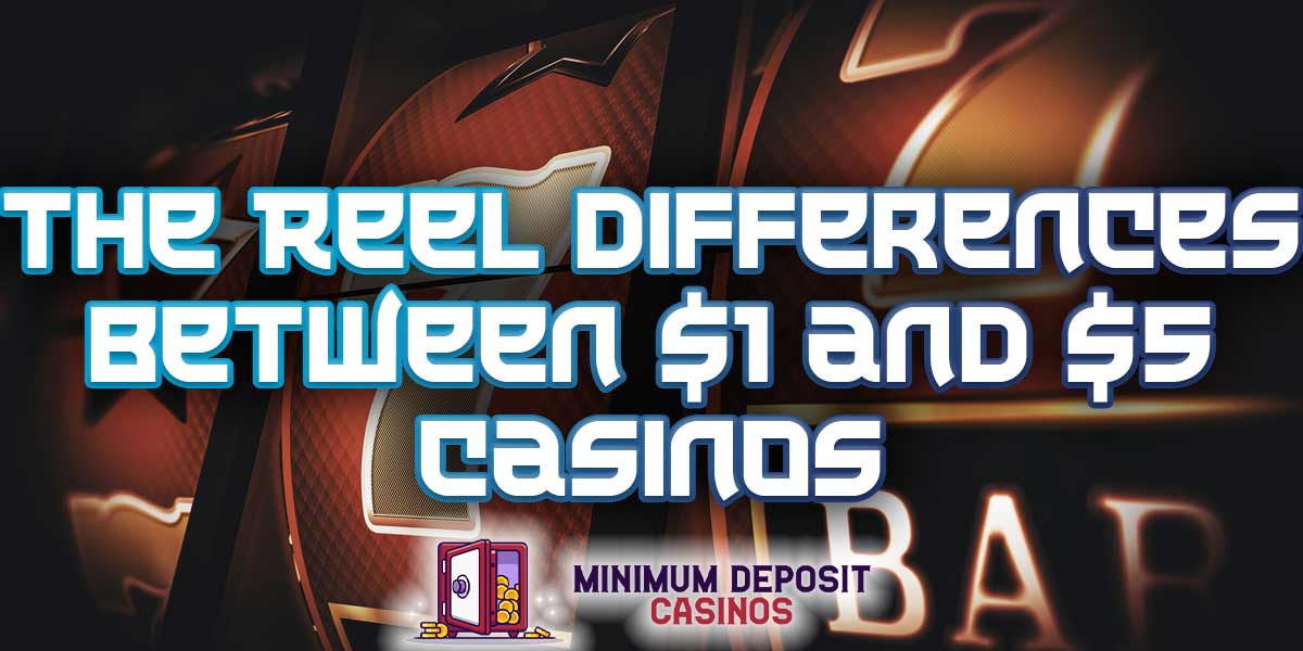The reel difference between $1 and $5 casino bonuses