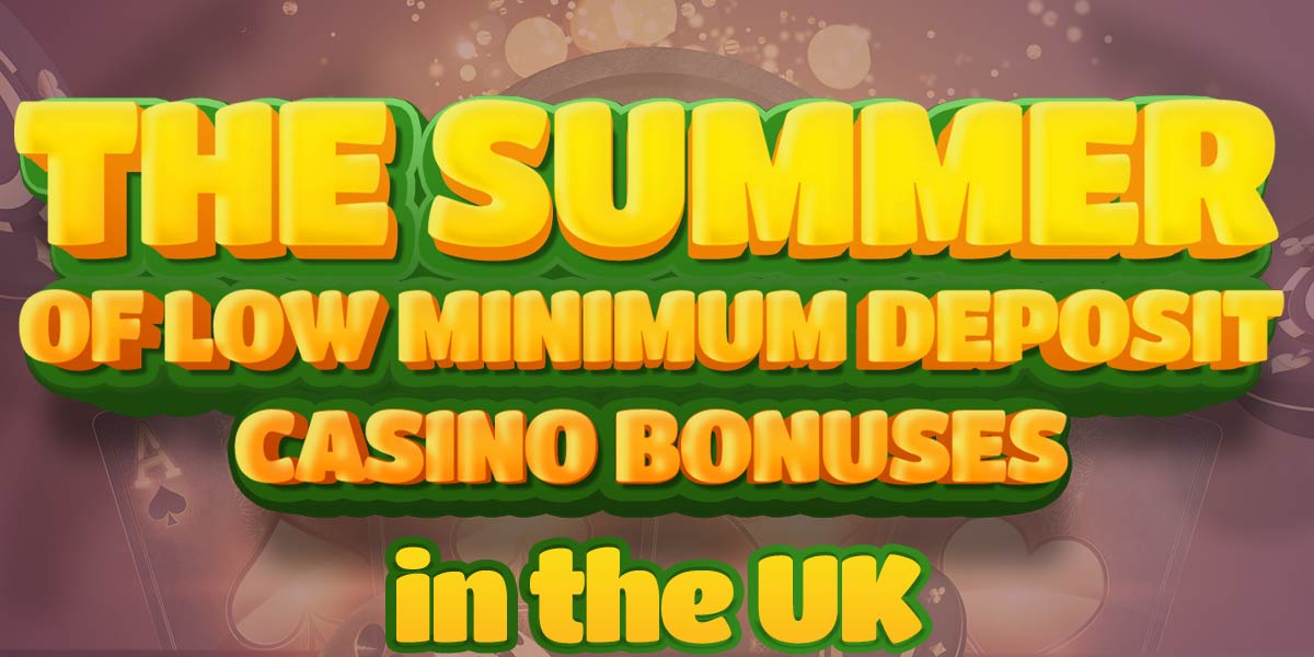 Let loose this Summer with these great minimum deposit offers