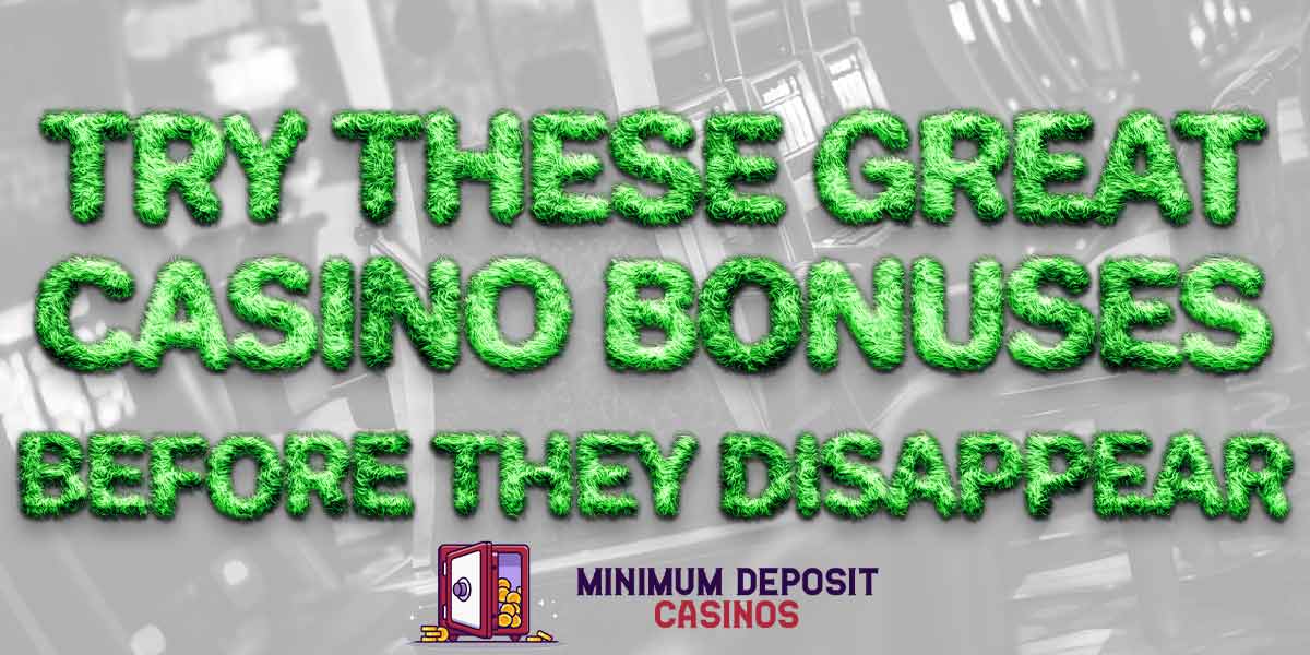 Try These Great Casino Bonuses Before They Disappear