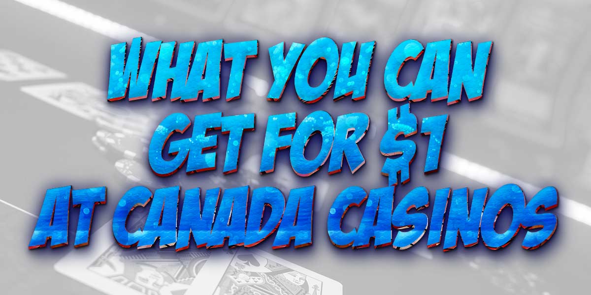 What can you get for 1$ at a casino in Canada?