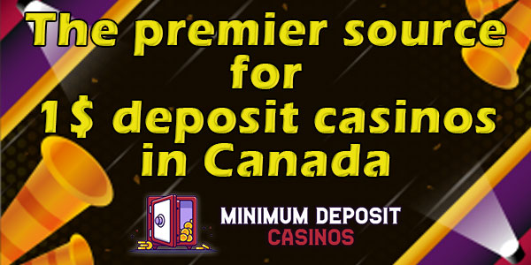 Why we are the premier source for 1$ deposit casinos in Canada