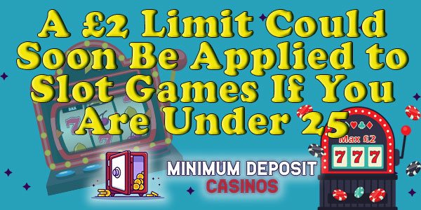 £2 Limit Could Soon Be Applied to Slot Games If You Are Under 25