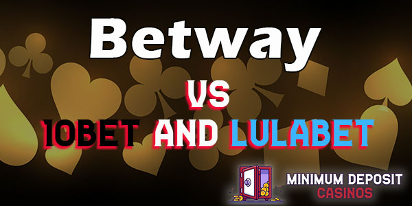 Comparing Betway with 10Bet and Lulabet