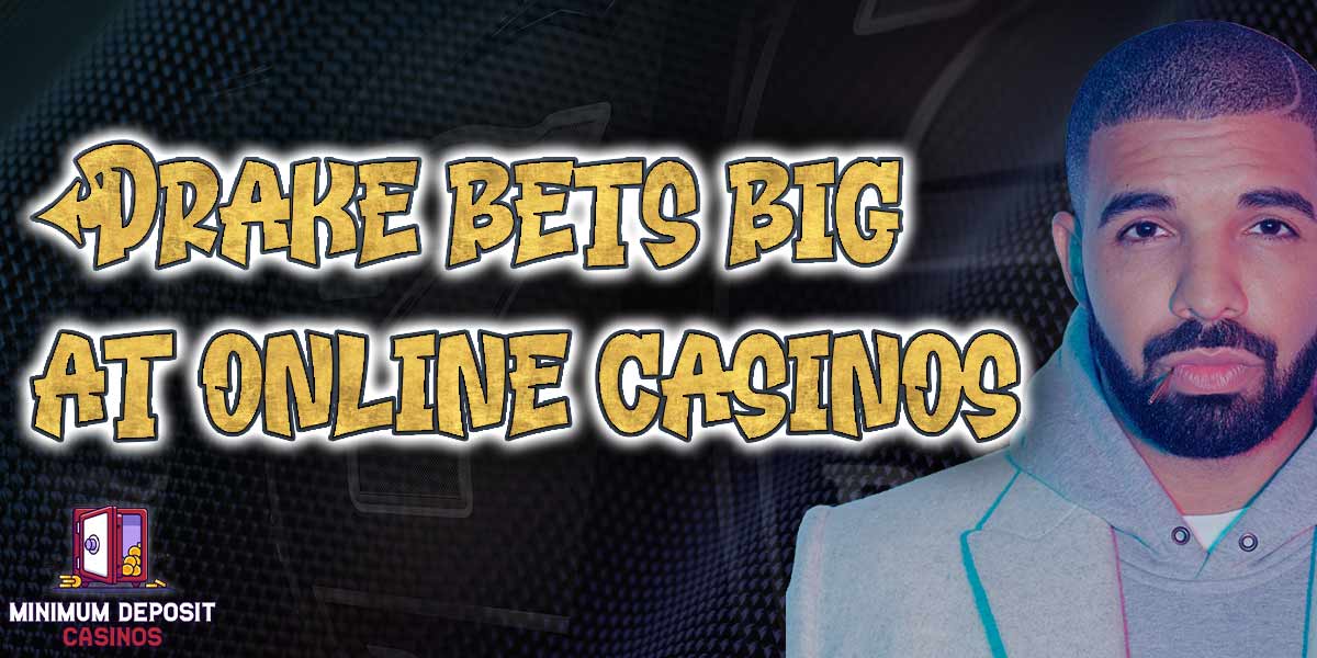 Celebrity Gamblers: Drake bets big at online casinos