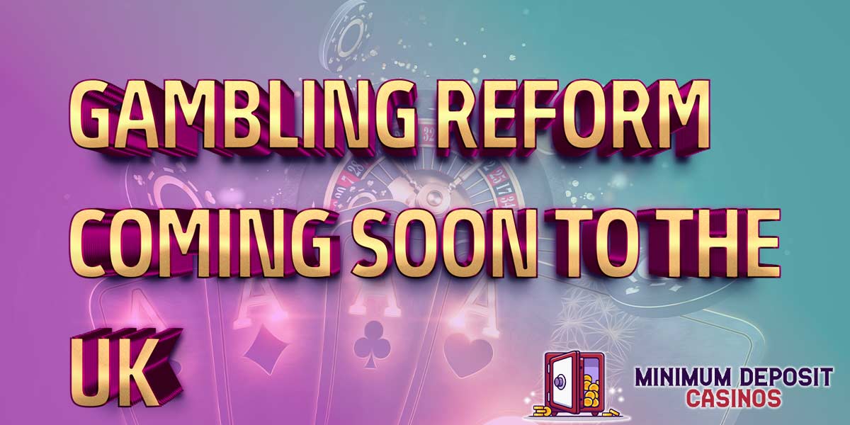 A Gambling Reform is rumoured to be heading to the UK