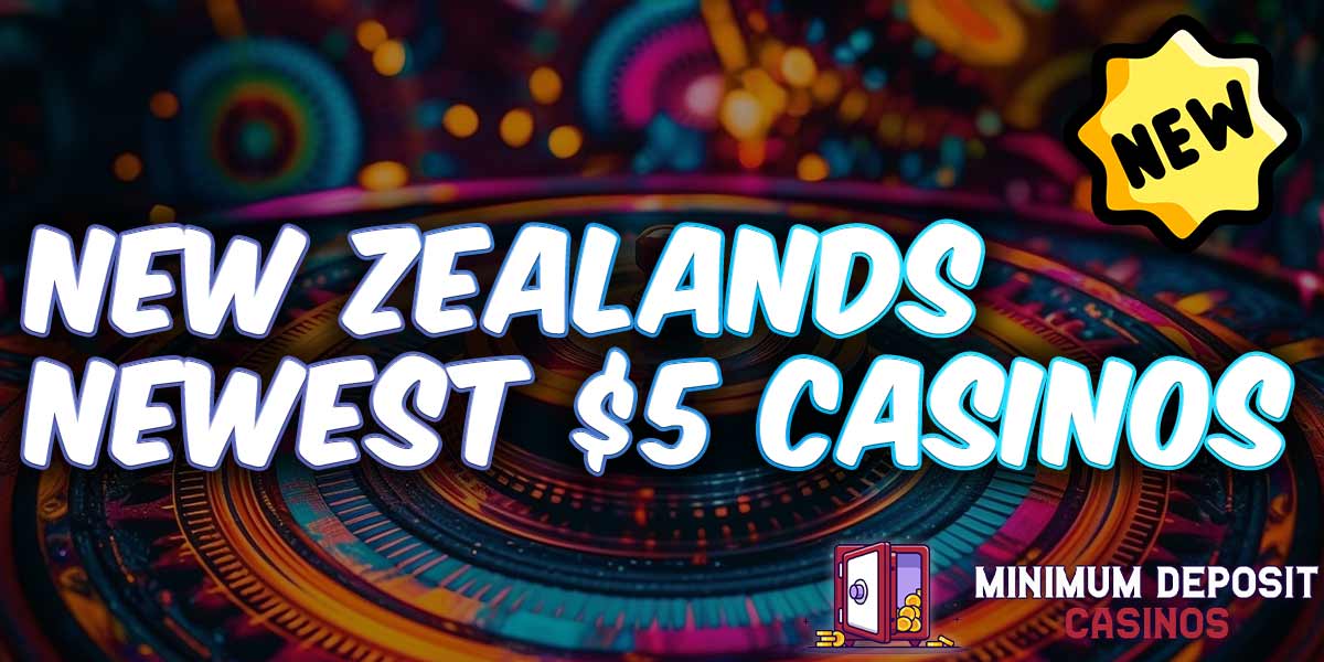 Don’t Look any Further for the Newest $5 Casinos in New Zealand